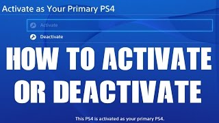How to Activate PS4 and or Deactivate PS4 Why would you? How to unlock Games