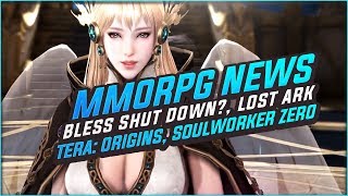 MMORPG News: Bless Online Shut Down? Lost Ark Update, Soulworker ZERO, TERA: Origin