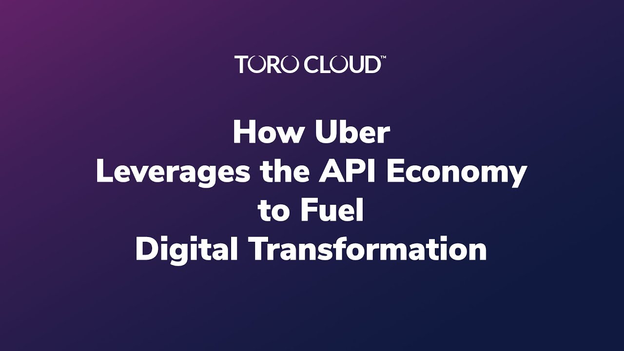 How Uber Leverages the API Economy to Fuel Digital Transformation