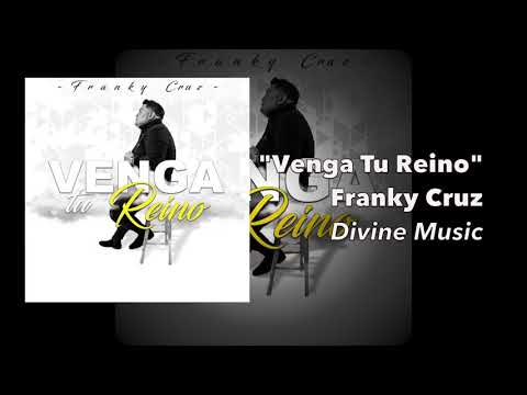 "Venga Tu Reino" by Franky Cruz