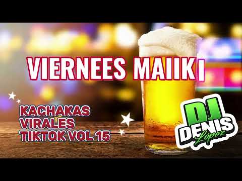🍻VIERNEES MAIIKII KACHAKAS VIRALES TIKTOK VOL 15 ❌ (JAUMINAA ACAPELLAS) ❌ DJ DENIS LOPEZ🍻