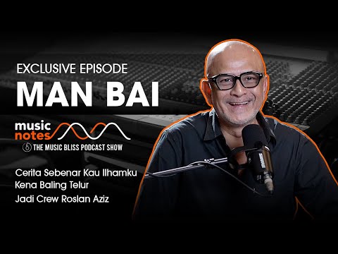 Man Bai - Cerita Sebenar Kau Ilhamku, Kena Baling Telur, Jadi Crew Roslan Aziz | Music Notes Podcast