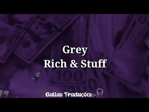 Grey - Rich & Stuff [Tradução]