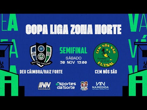 Deu Câimbra/Raiz Forte FS x Cem Nôs São FS • Semifinal • Copa Liga Zona Norte 2024 (Ouro)