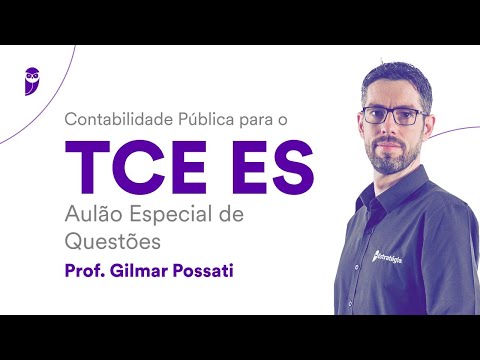 Contabilidade Pública para o TCE ES: Aulão Especial de Questões – Prof. Gilmar Possati