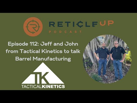 Episode 112: Jeff and John from Tactical Kinetics to talk Barrel Manufacturing