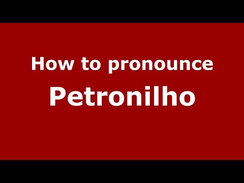 How to pronounce Petronilho