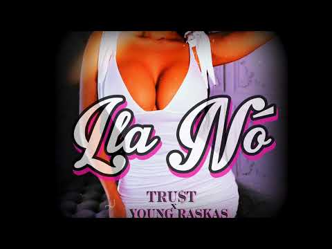 Young Raskas - Lla Nó (Feat. Tru$t)