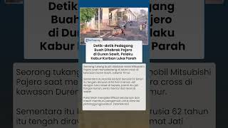 Detik-detik Pedagang Buah Ditabrak Pajero di Duren Sawit, Pelaku Kabur Korban Luka Parah