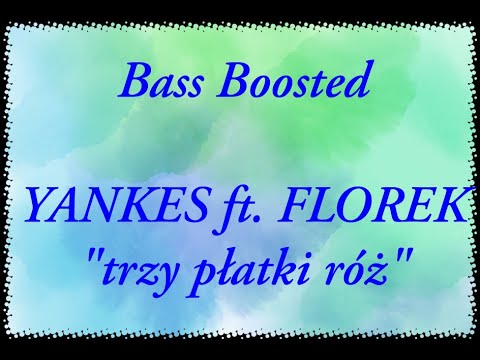 Yankes ft.Florek-trzy płatki róż(Bass Boosted)(Polecam słuchać na słuchawkach lub głośniku)