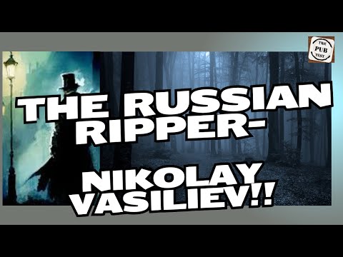 Russin Ripper- Nikolay Vasiliev, how does he fit into the Jack the Ripper saga???