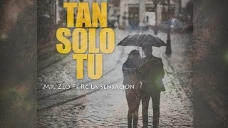 Mr Zeo Ft. Rc La Sensacion - Tan Solo Tu (Prod. Nexus Music)