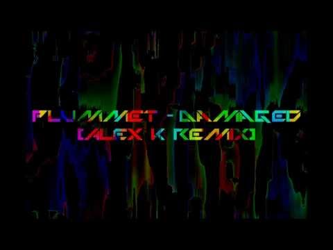 Plummet - Damaged [Alex K Remix]