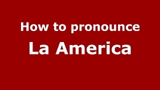How to pronounce La America