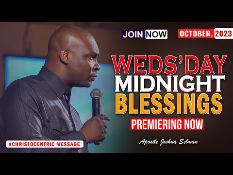WEDNESDAY MIDNIGHT BLESSINGS, 4TH OCTOBER 2023 - APOSTLE JOSHUA SELMAN Good Word