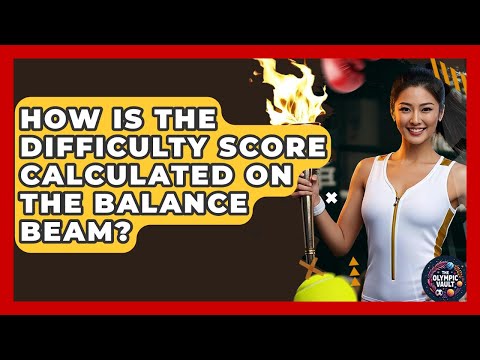 How Is The Difficulty Score Calculated On The Balance Beam? - The Olympic Vault