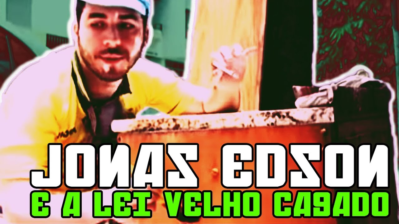 JONAS EDSON E A LEI VELHO CAGADO