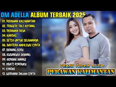 PERAWAN KALIMANTAN - TREGEDI TALI KOTANG - PEWAWAN DESA || OM ADELLA FULL ALBUM TERBAIK 2025