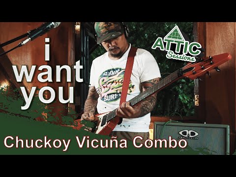 I Want You (Attic Sessions Episode 3) - CHUCKOY VICUÑA COMBO