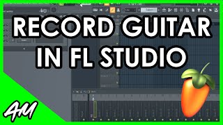 How to Record Guitar in FL Studio 20: Step by Step Tutorial