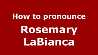 How to pronounce Rosemary Labianca