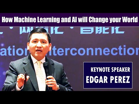 How Machine Learning and Artificial Intelligence will Change your World: Keynote Speaker Edgar Perez