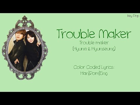 Trouble Maker - Trouble Maker (Hyuna & Hyunseung) Color Coded Lyrics [Han|Rom|Eng]