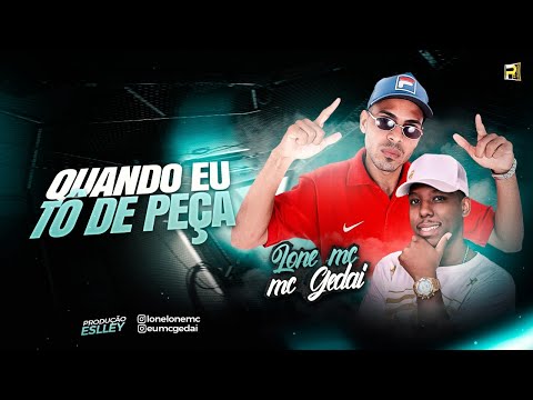 LONE MC Feat. MC GEDAI - QUANDO EU TÔ DE PEÇA