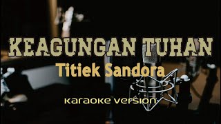 Download lagu Karaoke  - KEAGUNGAN TUHAN - Titiek Sandora mp3