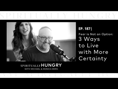 Fear is Not an Option: 3 Ways to Live with More Certainty | Spiritually Hungry Podcast Ep. 187