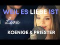 Koenige & Priester - Weil es Liebe ist (Live)