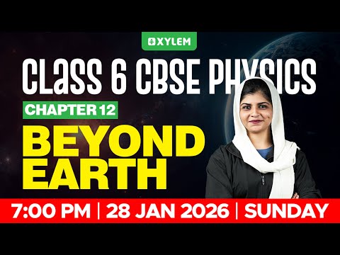 Class 6 CBSE Physics | Chapter 12 – Beyond Earth | Xylem Class 6 CBSE