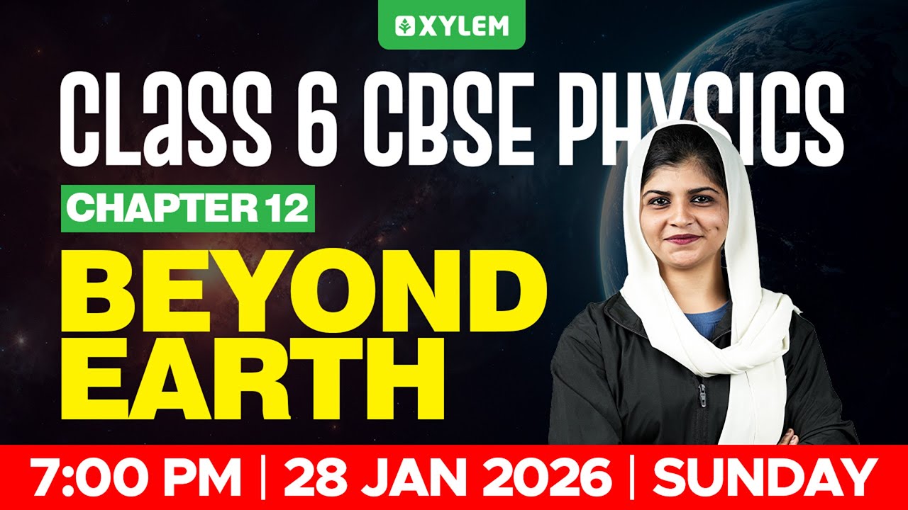 Class 6 CBSE Physics | Chapter 12 – Beyond Earth | Xylem Class 6 CBSE
