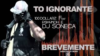 To Ignorante 100 Dollarz Feat Pshykoh E Dj Soneca