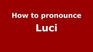 How to pronounce Luci