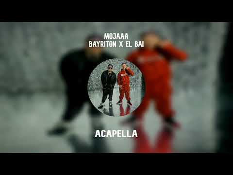 (ACAPELLA) Mojaaa - Bayriton x El BAI