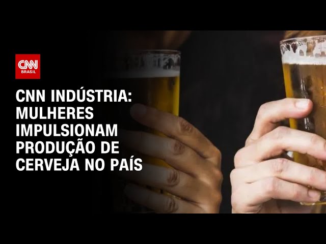 CNN Indústria: Mulheres impulsionam produção de cerveja no país | CNN PRIME TIME