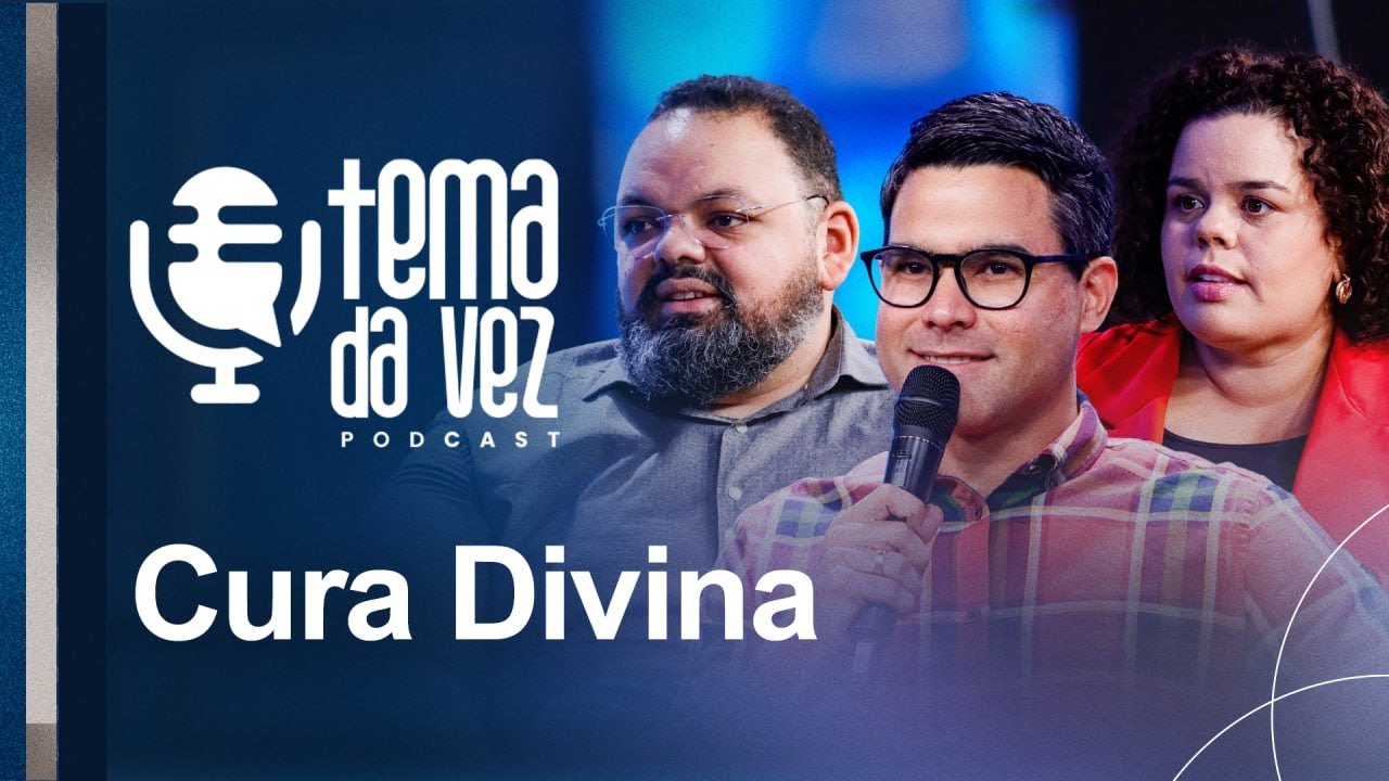 Cura Divina | Podcast Tema da Vez