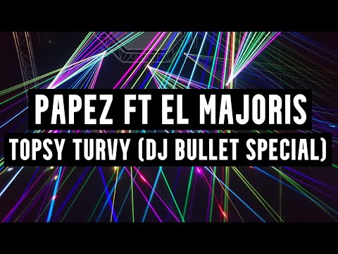 Papez Ft El Majoris - Topsy Turvy (DJ Bullet Special)