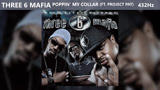 Three 6 Mafia - Poppin&#39; My Collar ft. Project Pat (432Hz)