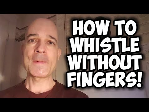 How to Whistle Without Fingers