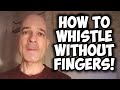 How To Whistle Without Fingers