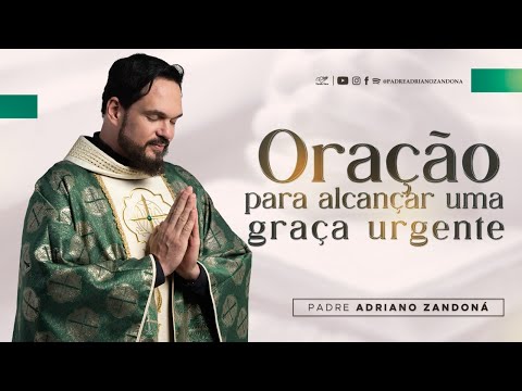 Oração para alcançar uma graça urgente | Padre Adriano Zandoná