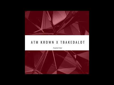Tbakedalot x ATM Krown - Faded Out