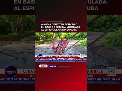 🚨ALARMA: Detectan actividad en base de Bejucal vinculada aL espionaje chino en Cuba