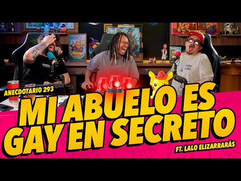 Anecdotario 293 - Mi abuelo es gay en secreto FT. Lalo Elizarrarás