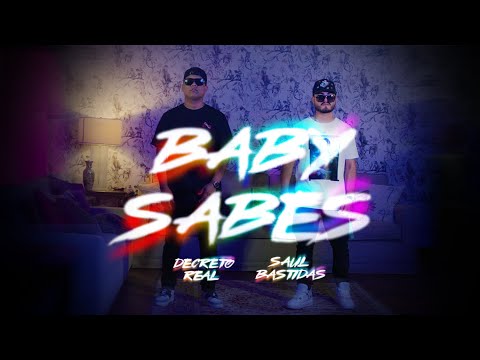Decreto Real - Baby Sabes ft. Saúl Bastidas [Video Oficial]