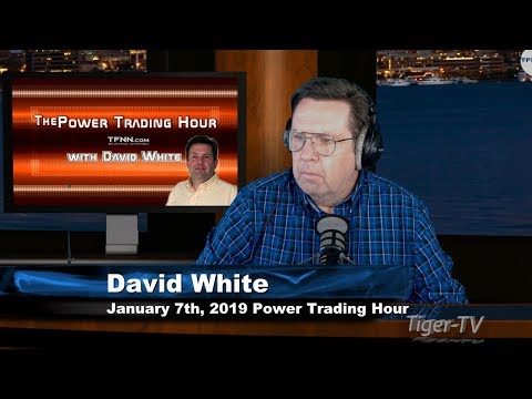 January 7th, 2019 Power Trading Hour with David White on TFNN