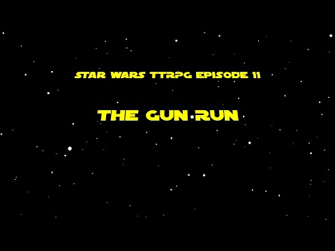 The Gun Run - Star Wars Tabletop RPG Episode 11