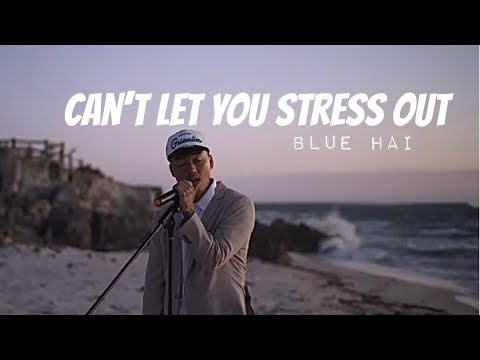 Blue hai - Can't let you stress out (Official Music Video)